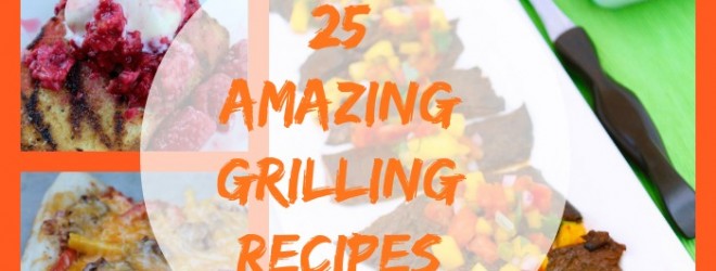 25 Amazing Grilling recipes